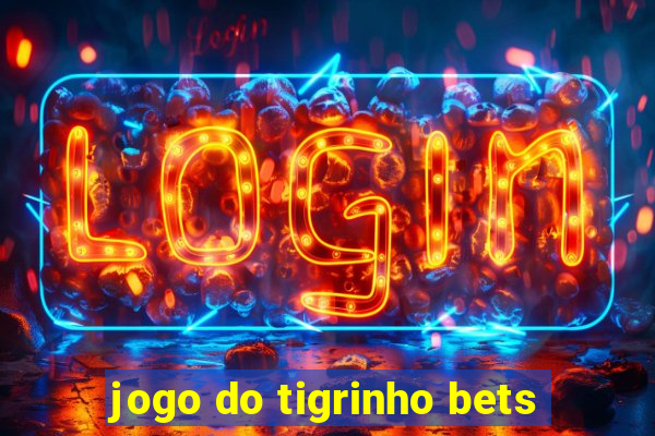 jogo do tigrinho bets